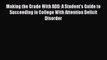 READ book Making the Grade With ADD: A Student's Guide to Succeeding in College With Attention