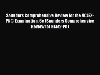 Read Books Saunders Comprehensive Review for the NCLEX-PN® Examination 6e (Saunders Comprehensive