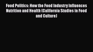 EBOOKONLINEFood Politics: How the Food Industry Influences Nutrition and Health (California