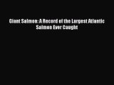 [Read] Giant Salmon: A Record of the Largest Atlantic Salmon Ever Caught ebook textbooks