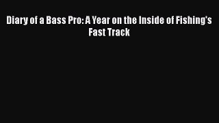 [Read] Diary of a Bass Pro: A Year on the Inside of Fishing's Fast Track E-Book Download