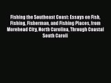 [Read] Fishing the Southeast Coast: Essays on Fish Fishing Fisherman and Fishing Places from