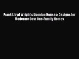 Read Frank Lloyd Wright's Usonian Houses: Designs for Moderate Cost One-Family Homes PDF Online