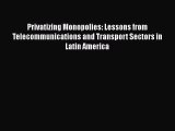 READbookPrivatizing Monopolies: Lessons from Telecommunications and Transport Sectors in Latin