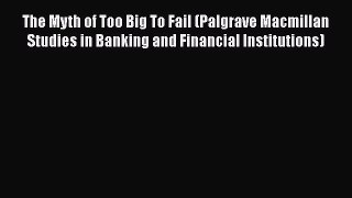 READbookThe Myth of Too Big To Fail (Palgrave Macmillan Studies in Banking and Financial Institutions)READONLINE