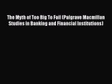 READbookThe Myth of Too Big To Fail (Palgrave Macmillan Studies in Banking and Financial Institutions)READONLINE