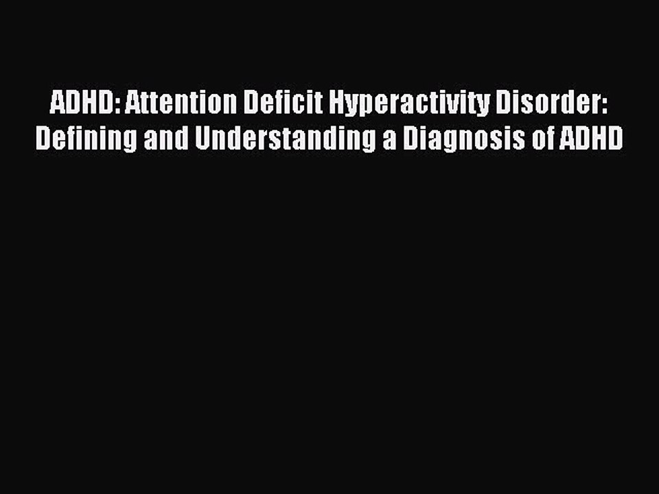 READ book ADHD: Attention Deficit Hyperactivity Disorder: Defining and Understanding a Diagnosis