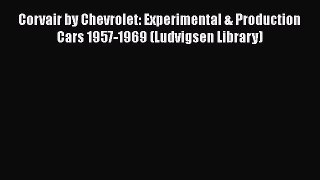 Read Books Corvair by Chevrolet: Experimental & Production Cars 1957-1969 (Ludvigsen Library)