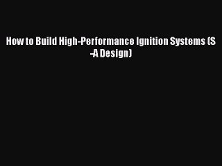 Download Books How to Build High-Performance Ignition Systems (S-A Design) PDF Online