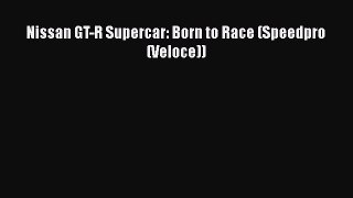 Read Books Nissan GT-R Supercar: Born to Race (Speedpro (Veloce)) E-Book Download