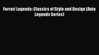 Read Books Ferrari Legends: Classics of Style and Design (Auto Legends Series) E-Book Free