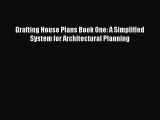 Download Drafting House Plans Book One: A Simplified System for Architectural Planning PDF
