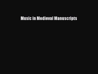 Read Music in Medieval Manuscripts Ebook Free