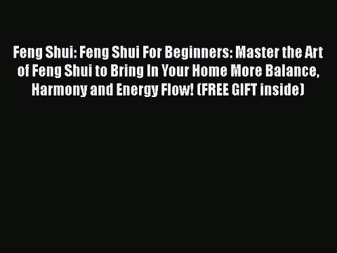 Read Feng Shui: Feng Shui For Beginners: Master the Art of Feng Shui to Bring In Your Home