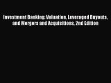 Read Books Investment Banking: Valuation Leveraged Buyouts and Mergers and Acquisitions 2nd
