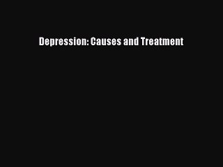 READ book Depression: Causes and Treatment# Full E-Book