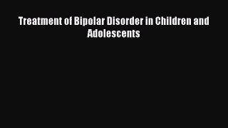 READ book Treatment of Bipolar Disorder in Children and Adolescents# Full E-Book