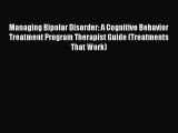 READ book Managing Bipolar Disorder: A Cognitive Behavior Treatment Program Therapist Guide