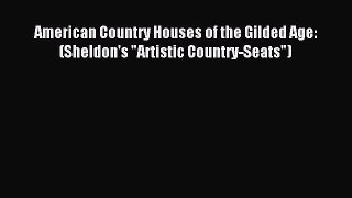 Download American Country Houses of the Gilded Age: (Sheldon's Artistic Country-Seats) Ebook
