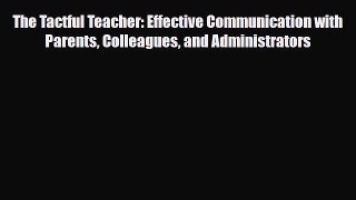 PDF The Tactful Teacher: Effective Communication with Parents Colleagues and Administrators