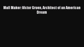 Download Mall Maker: Victor Gruen Architect of an American Dream Ebook Online