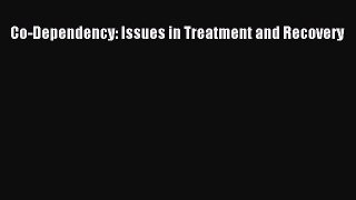 Free Full [PDF] Downlaod Co-Dependency: Issues in Treatment and Recovery# Full Ebook Online