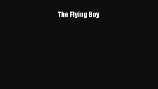 READ FREE FULL EBOOK DOWNLOAD The Flying Boy# Full E-Book
