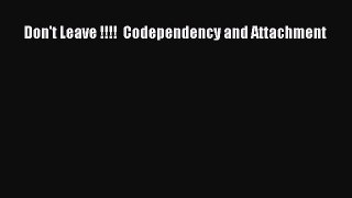 DOWNLOAD FREE E-books Don't Leave !!!!  Codependency and Attachment# Full E-Book