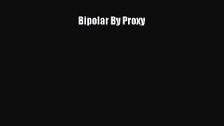 READ FREE FULL EBOOK DOWNLOAD Bipolar By Proxy# Full E-Book