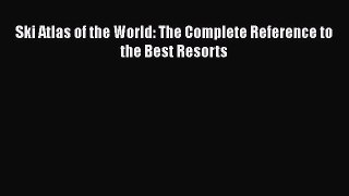 [Read] Ski Atlas of the World: The Complete Reference to the Best Resorts ebook textbooks