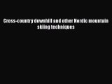 [Read] Cross-country downhill and other Nordic mountain skiing techniques E-Book Free