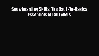 [Read] Snowboarding Skills: The Back-To-Basics Essentials for All Levels E-Book Download