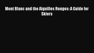 [Read] Mont Blanc and the Aiguilles Rouges: A Guide for Skiers PDF Free