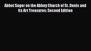 Read Abbot Suger on the Abbey Church of St. Denis and Its Art Treasures: Second Edition PDF