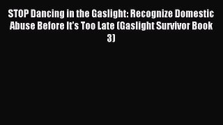 READ book STOP Dancing in the Gaslight: Recognize Domestic Abuse Before It's Too Late (Gaslight