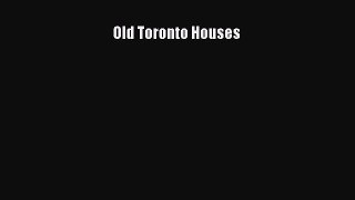Read Old Toronto Houses Ebook Free