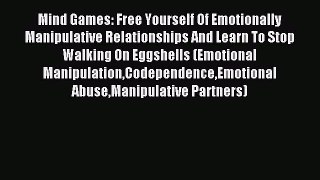 READ book Mind Games: Free Yourself Of Emotionally Manipulative Relationships And Learn To