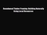 Read Roundwood Timber Framing: Building Naturally Using Local Resources Ebook Free