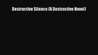 READ book Destructive Silence (A Destructive Novel)# Full E-Book