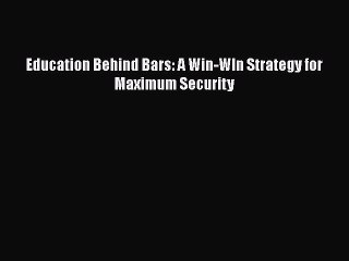 Read Book Education Behind Bars: A Win-WIn Strategy for Maximum Security ebook textbooks