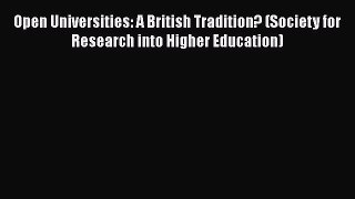 Read Book Open Universities: A British Tradition? (Society for Research into Higher Education)