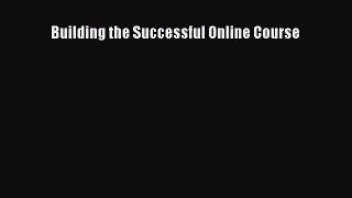 Read Book Building the Successful Online Course E-Book Free