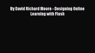 Read Book By David Richard Moore - Designing Online Learning with Flash E-Book Free