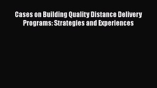 Download Book Cases on Building Quality Distance Delivery Programs: Strategies and Experiences
