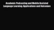 Read Book Academic Podcasting and Mobile Assisted Language Learning: Applications and Outcomes