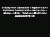 Read Book Building Online Communities in Higher Education Institutions: Creating Collaborative