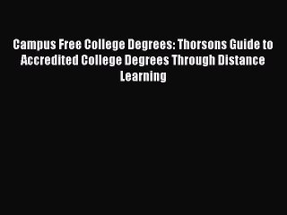 Read Book Campus Free College Degrees: Thorsons Guide to Accredited College Degrees Through