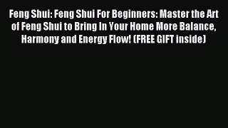 Read Feng Shui: Feng Shui For Beginners: Master the Art of Feng Shui to Bring In Your Home