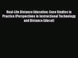Read Book Real-Life Distance Education: Case Studies in Practice (Perspectives in Instructional