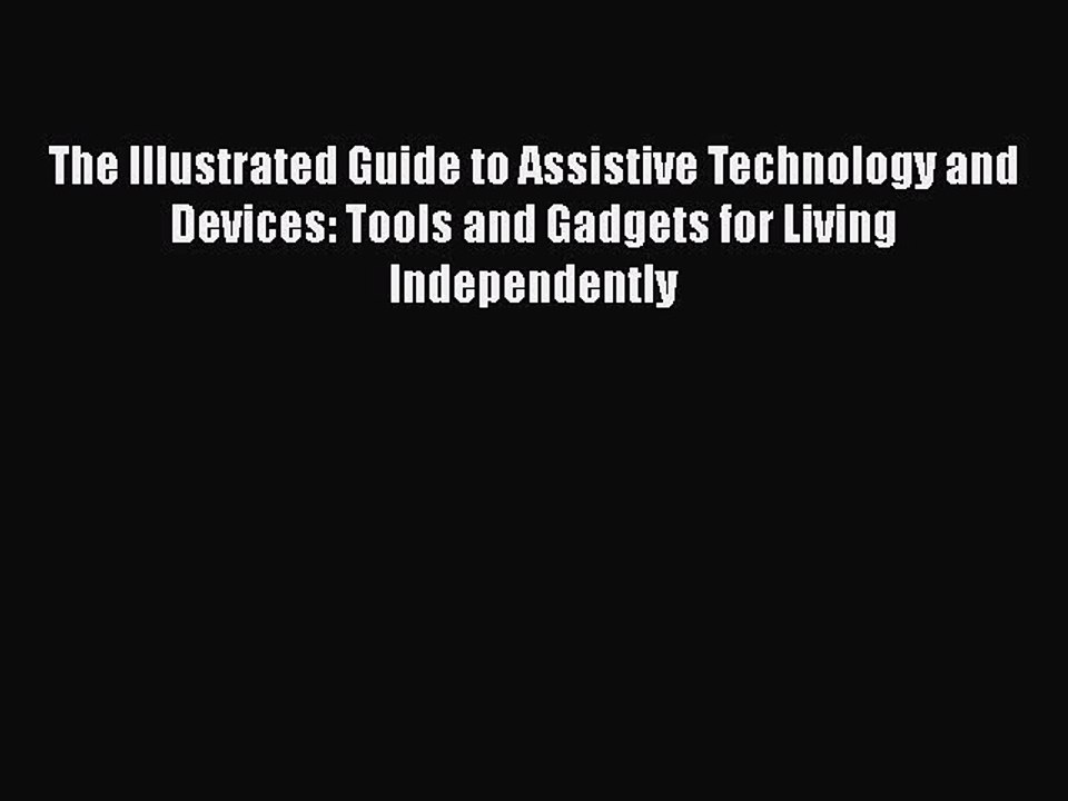 Read The Illustrated Guide to Assistive Technology and Devices: Tools and Gadgets for Living